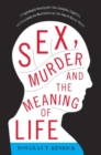 Image for Sex, Murder, and the Meaning of Life: A Psychologist Investigates How Evolution, Cognition, and Complexity are Revolutionizing Our View of Human Nature
