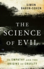 Image for Science of Evil: On Empathy and the Origins of Cruelty