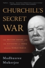 Image for Churchill&#39;s secret war  : the British Empire and the ravaging of India during World War II