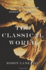 Image for The Classical World : An Epic History from Homer to Hadrian