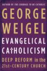 Image for Evangelical Catholicism  : deep reform in the 21st-century church