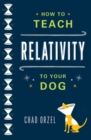 Image for How to teach relativity to your dog