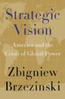 Image for Strategic vision  : America and the crisis of global power