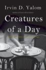 Image for Creatures of a Day : And Other Tales of Psychotherapy