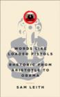 Image for Words Like Loaded Pistols : Rhetoric from Aristotle to Obama