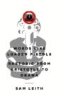 Image for Words Like Loaded Pistols : Rhetoric from Aristotle to Obama