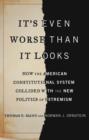 Image for It&#39;s even worse than it looks: how the American constitutional system collided with the new politics of extremism