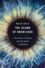 Image for The Island of Knowledge : The Limits of Science and the Search for Meaning