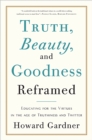 Image for Truth, Beauty, and Goodness Reframed : Educating for the Virtues in the Age of Truthiness and Twitter
