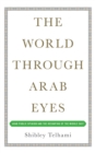 Image for The world through Arab eyes: Arab public opinion and the reshaping of the Middle East