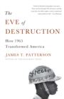 Image for The eve of destruction: how 1965 transformed America