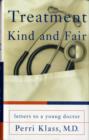 Image for Treatment kind and fair  : letters to a young doctor