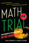 Image for Math on trial: how numbers get used and abused in the courtroom