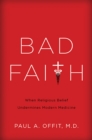Image for Bad faith: when religious belief undermines modern medicine
