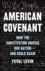 Image for American covenant  : how the Constitution unified our nation - and could again