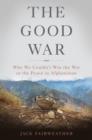 Image for Good War: Why We Couldn&#39;t Win the War or the Peace in Afghanistan