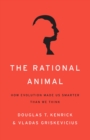 Image for The rational animal: how evolution made us smarter than we think