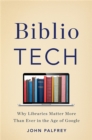 Image for BiblioTech  : why libraries matter more than ever in the age of Google