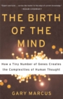 Image for The Birth of the Mind : How a Tiny Number of Genes Creates The Complexities of Human Thought