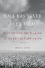 Image for The half has never been told: slavery and the making of American capitalism