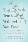 Image for The Truth Will Set You Free : Overcoming Emotional Blindness and Finding Your True Adult Self