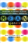 Image for Mean Genes: From Sex To Money To Food: Taming Our Primal Instincts