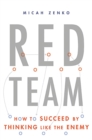 Image for Red team  : how to succeed by thinking like the enemy