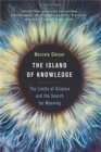 Image for The island of knowledge  : the limits of science and the search for meaning