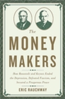 Image for The money makers  : how Roosevelt and Keynes ended the depression, defeated fascism, and secured a prosperous peace