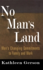Image for No Man&#39;s Land : Men&#39;s Changing Commitments To Family And Work