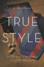 Image for True style  : the history and principles of classic menswear