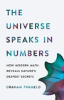 Image for The universe speaks in numbers  : how modern math reveals nature&#39;s deepest secrets