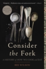 Image for Consider the Fork : A History of How We Cook and Eat