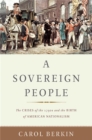 Image for A sovereign people  : the crises of the 1790s and the birth of American nationalism