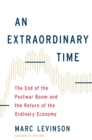 Image for An Extraordinary Time : The End of the Postwar Boom and the Return of the Ordinary Economy