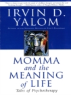 Image for Momma And The Meaning Of Life: Tales From Psychotherapy