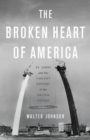Image for The broken heart of America  : St. Louis and the violent history of the United States