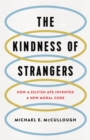 Image for The Kindness of Strangers : How a Selfish Ape Invented a New Moral Code