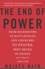 Image for The End of Power: From Boardrooms to Battlefields and Churches to States, Why Being In Charge Isn t What It Used to Be