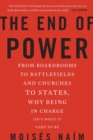 Image for The End of Power : From Boardrooms to Battlefields and Churches to States, Why Being In Charge Isn&#39;t What It Used to Be