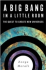 Image for A big bang in a little room  : the quest to create new universes