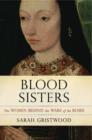 Image for Blood Sisters: The Women Behind the Wars of the Roses