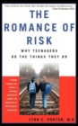Image for The Romance Of Risk : Why Teenagers Do The Things They Do