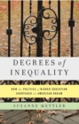 Image for Degrees of inequality: how the politics of higher education sabotaged the American dream