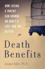 Image for Death Benefits : How Losing a Parent Can Change an Adult&#39;s Life for the Better