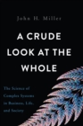 Image for Crude Look at the Whole: The Science of Complex Systems in Business, Life, and Society