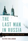 Image for Last Man in Russia: The Struggle to Save a Dying Nation