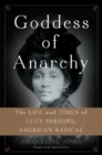 Image for Goddess of anarchy  : the life and times of Lucy Parsons, American radical