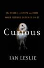 Image for Curious : The Desire to Know and Why Your Future Depends On It
