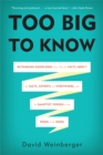 Image for Too big to know  : rethinking knowledge now that the facts aren&#39;t the facts, experts are everywhere, and the smartest person in the room is the room